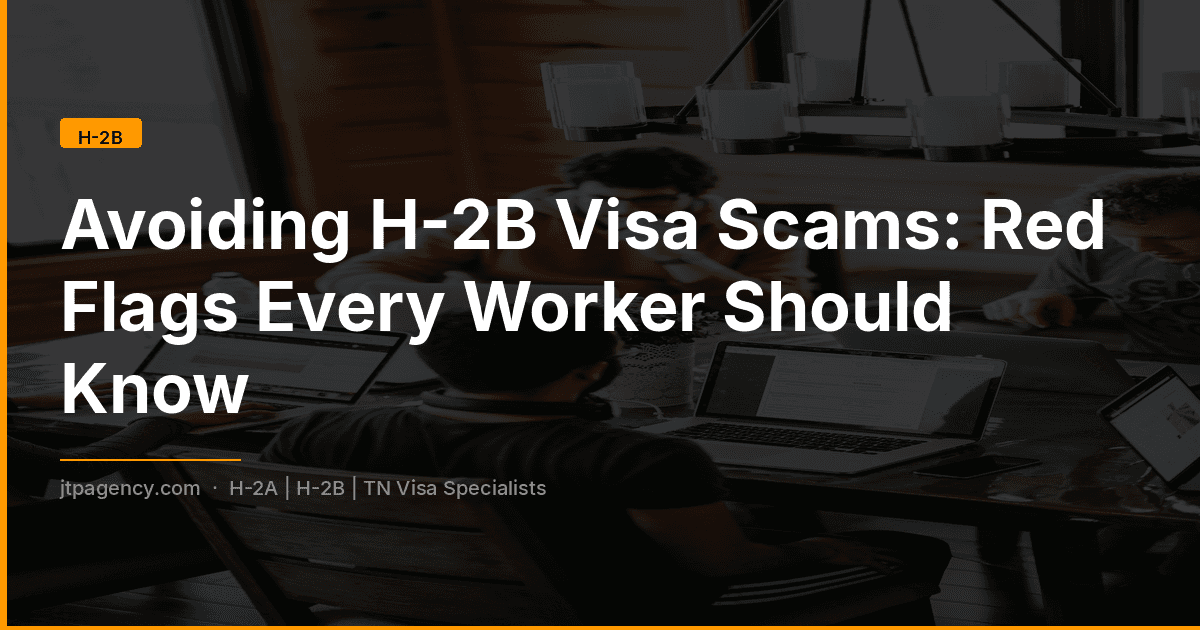 Cómo evitar estafas con el visado H-2B: Señales de alerta que todo trabajador debe conocer