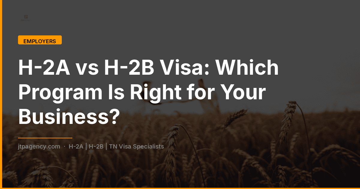 Visa H-2A vs H-2B: ¿Qué programa es el adecuado para su negocio?