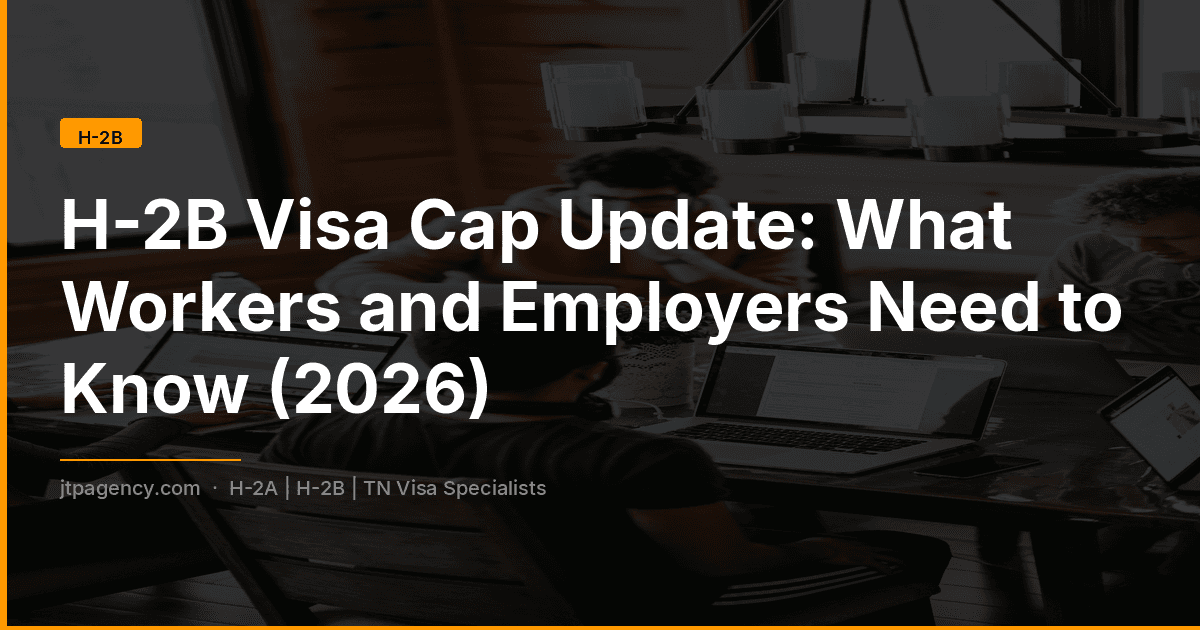 Actualización del Cupo de Visados H-2B: Lo que Trabajadores y Empleadores Necesitan Saber (2026)