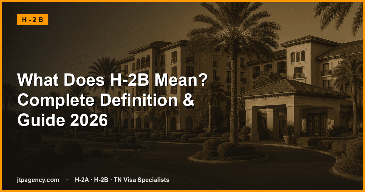 ¿Qué significa « H-2B »? Definición completa y guía 2026