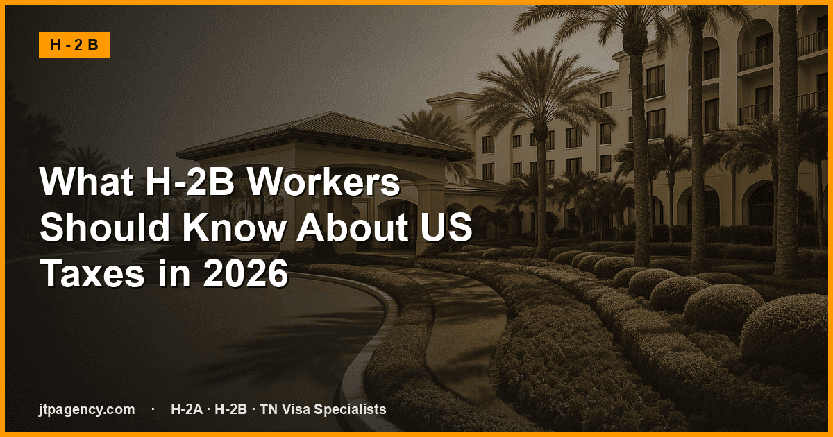 Lo que los trabajadores de « H-2B » deben saber sobre los impuestos estadounidenses en 2026